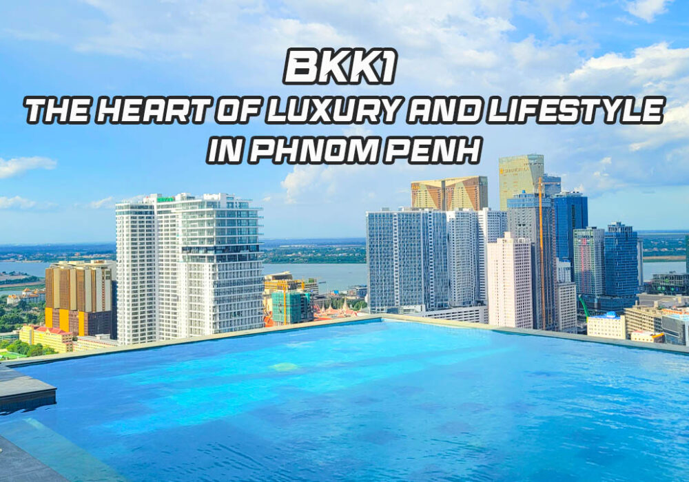 BKK1 – The Heart of Luxury and Lifestyle in Phnom Penh