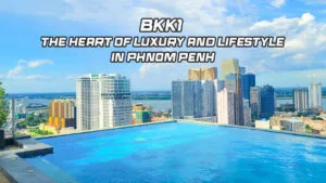 BKK1 – The Heart of Luxury and Lifestyle in Phnom Penh