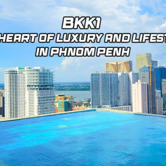 BKK1 – The Heart of Luxury and Lifestyle in Phnom Penh
